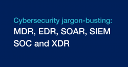 SIEM, SOC, EDR, XDR, SOAR và MDR trong an ninh mạng là gì ?